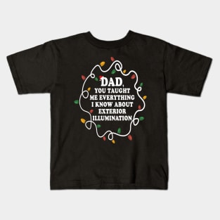 Dad You Taught Me Everything I Know About Exterior Illuminations Kids T-Shirt